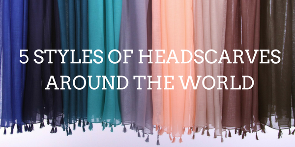 5 Styles of Headscarves and Garments Around the World