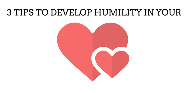 3 Tips to Develop Humility in Your Heart