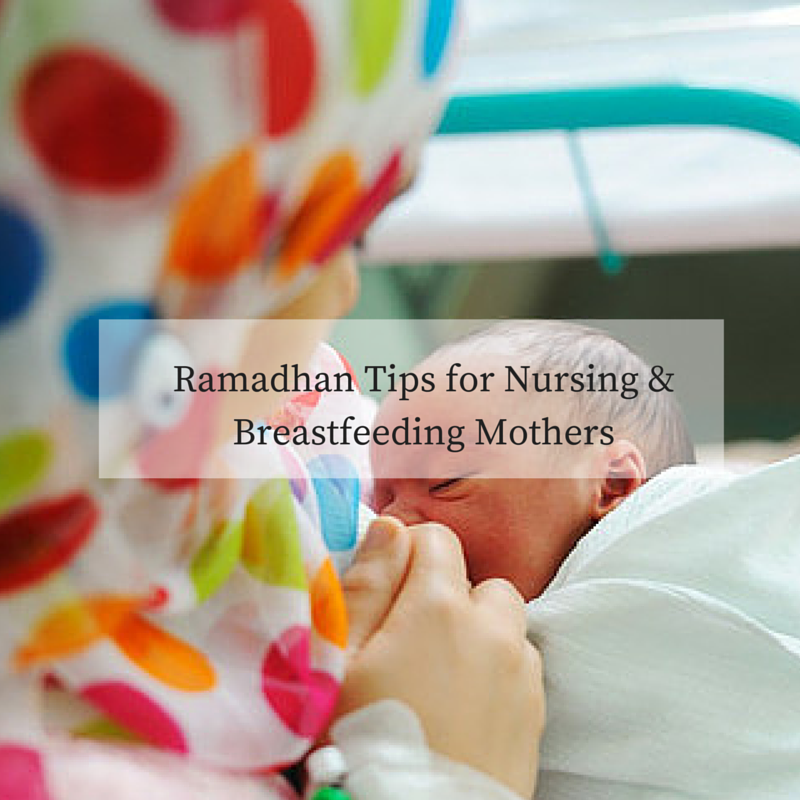 Ramadhan Tips for Nursing & Breastfeeding Mothers
