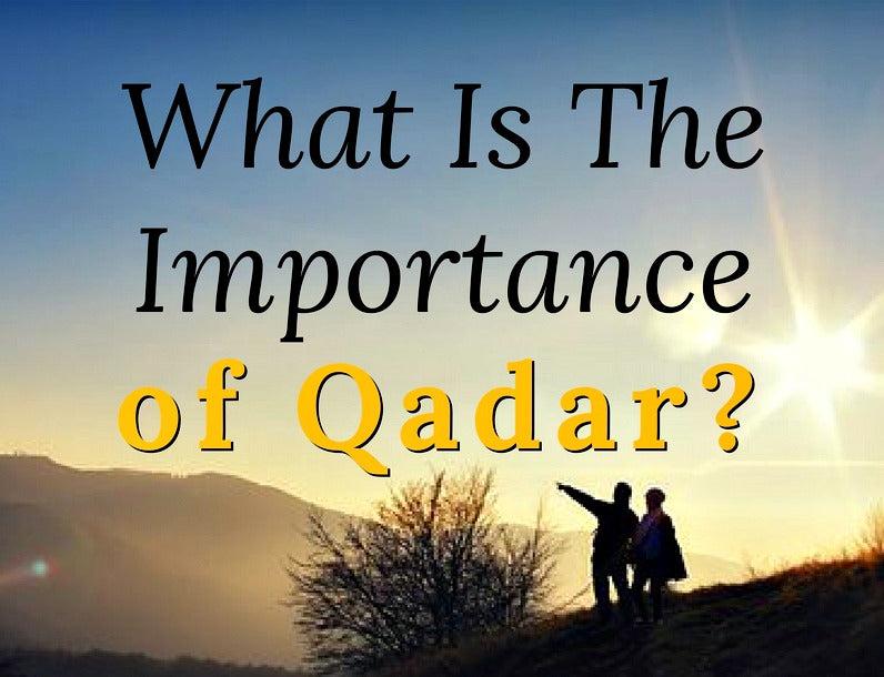 Understanding Qadha and Qadar, one pillar of Eeman